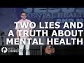 Two Lies and a Truth About Mental Health