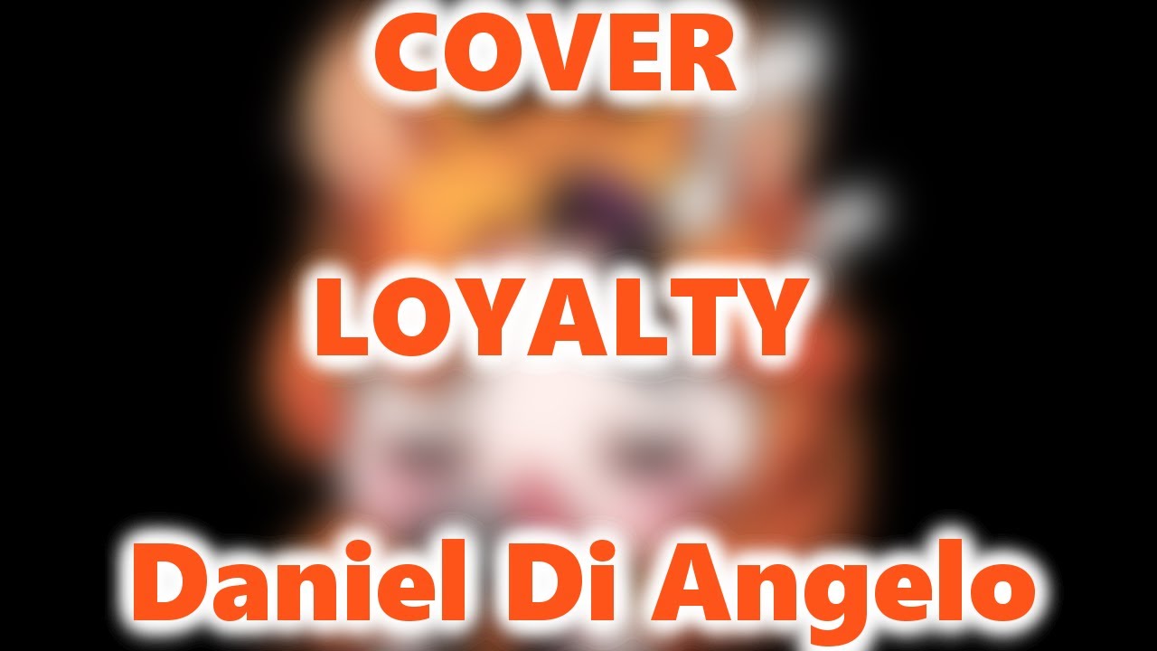 ♪ COVER - LOYALTY | Daniel Di Angelo