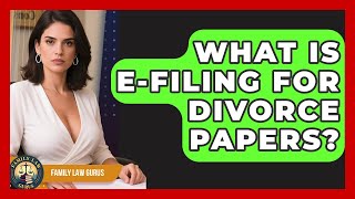 What Is E-filing For Divorce Papers? - Family Law Gurus