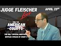 Judge Fleischer Live on American Courts (Full Trial day) 4.23.2025