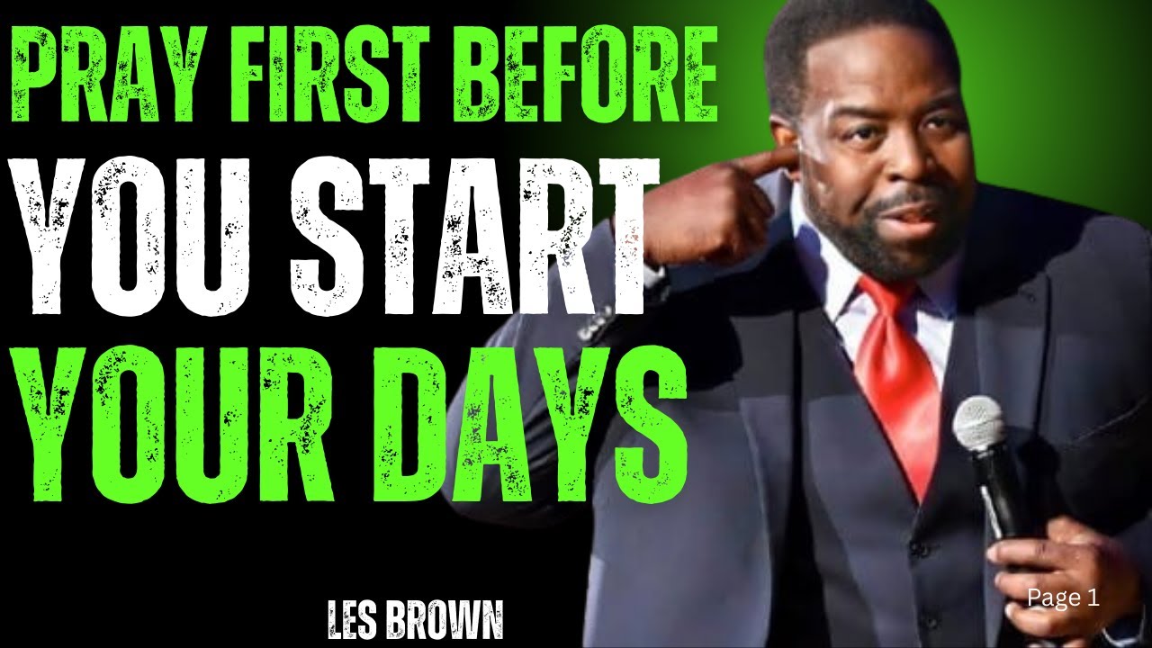 ALWAYS PRAY FIRST BEFORE YOU START YOUR DAYS\LES BROWN \