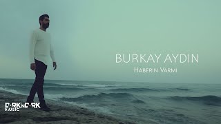 Burkay Aydın - Haberin Varmı