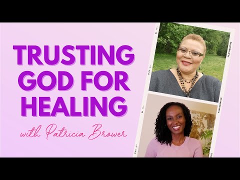 Trusting God for Healing with Patricia Brower