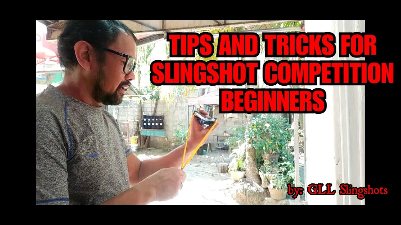 TIPS AND TRICKS FOR SLINGSHOT COMPETITION BEGINNERS GLL SLINGSHOTS