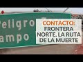 Contacto: Frontera Norte, la ruta de la muerte