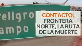 Contacto: Frontera Norte, la ruta de la muerte