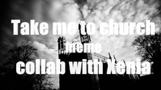 Take me to church | meme [colab w/Xenia]