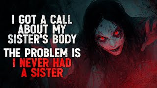 "I Got a Call About My Sister’s Body Being Found. The Problem Is, I Never Had a Sister" Creepypasta