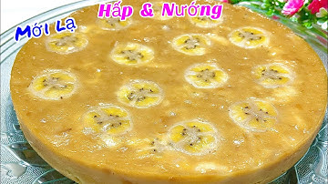 Cách pha bột BÁNH CHUỐI kiểu mới Hấp & Nướng đều Thơm Ngon- Banana cake