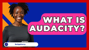 What Is Audacity? - Be App Savvy