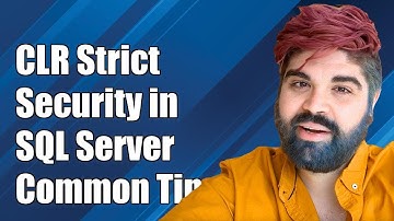 Understanding CLR Strict Security in SQL Server 2017: Common Challenges & Solutions