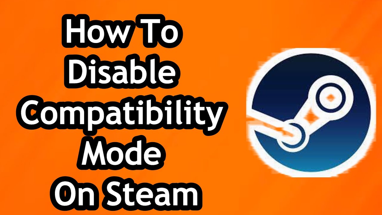 How To Disable Compatibility Mode On Steam - Full Guide - YouTube