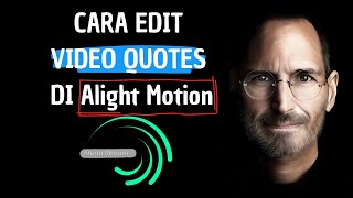 CARA EDIT VIDEO QUOTES DI ALIGHT MOTION