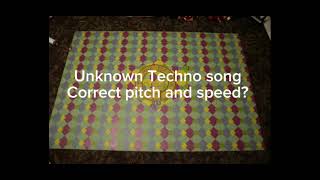 Unknown Techno Song (speed and pitch corrected)