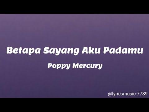 Betapa Sayang Aku Padamu - Poppy Mercury (Lyrics)