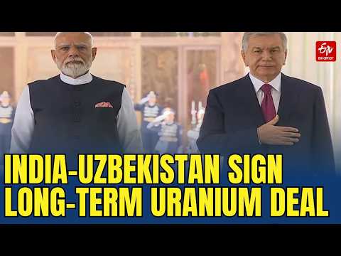 India and Uzbekistan to Sign Long-Term Uranium Supply Framework | India-Uzbekistan Strategic Ties