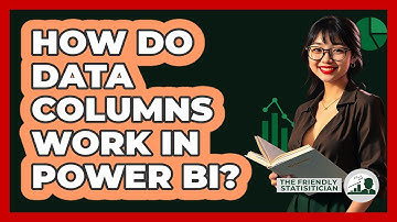 How Do Data Columns Work In Power BI? - The Friendly Statistician