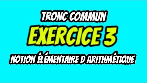 Exercice 3 - mathématiques- la notion élémentaire d arithmétique (tronc commun)|HD