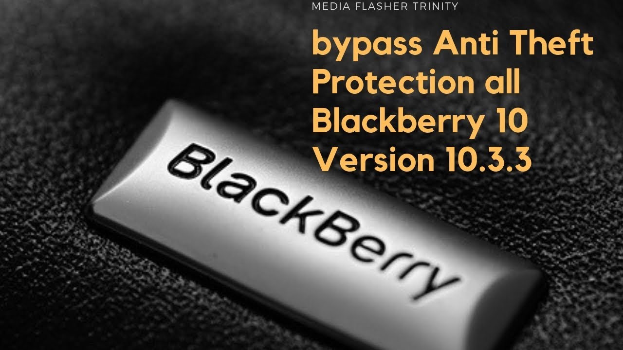 Remove anti theft 10.3.3 on all blackberry Leap, q10,q20, q5, z10, z3