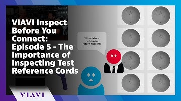 VIAVI Inspect Before You Connect: Episode 5 - The Importance of Inspecting Test Reference Cords