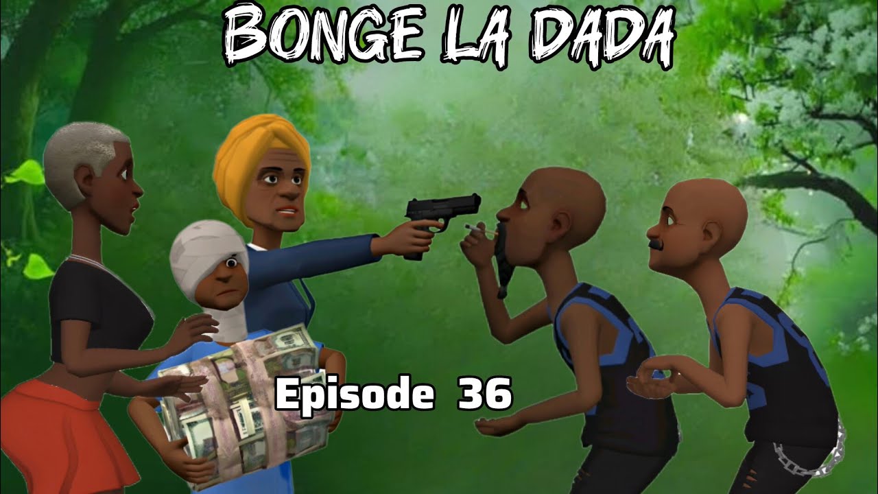 BONGE LA DADA |Episode 36|