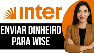 Como Enviar Dinheiro Do Inter Para Wise