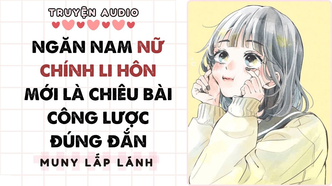 [Truyện Audio] NGĂN NAM NỮ CHÍNH LI HÔN MỚI LÀ CHIÊU BÀI CÔNG LƯỢC ĐÚNG ĐẮN ||MUNY LẤP LÁNH