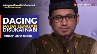 Mengenal Nabi Muhammad (35) : Daging pada Lengan Disukai Nabi - Ustadz M Abduh Tuasikal