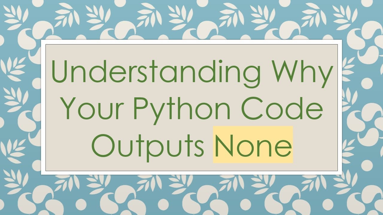 Understanding Why Your Python Code Outputs None - YouTube
