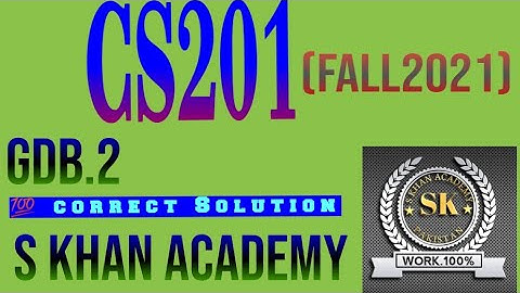 CS201 GDB 2 SOLUTION FALL 2021 . ||S KHAN ACADEMY||
