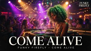 Come Alive - FUNKY FIREFLY