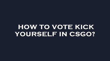 How to vote kick yourself in csgo?