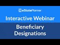 eState Planner Interactive Webinar - Beneficiary Designations