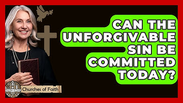 Can The Unforgivable Sin Be Committed Today? - Churches Of Faith