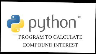 Python program to calculate compound interest, How to calculate compound interest python program