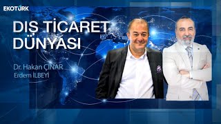 Hülya Gedik | Dr. Hakan Çınar | Erdem İlbeyi | Dış Ticaret Dünyası