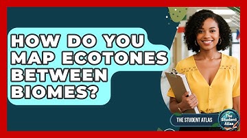 How Do You Map Ecotones Between Biomes? - The Student Atlas