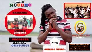 NGOBHO SONG WELELO NTALE BY SHIKIMBI STUDIO SHILIMA