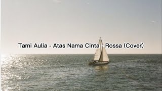 Tami Aulia - Atas Nama Cinta - Rossa (Cover)