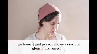 An honest and personal conversation about head covering  Christina @ Our Wood Home