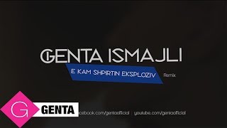 Genta Ismajli - E Kam Shpirtin Eksploziv (Remix Audio)