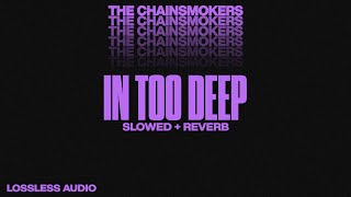 In too deep (slowed+reverb)The Chainsmokers. Best quality
