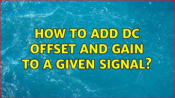 How to add dc offset and gain to a given signal?