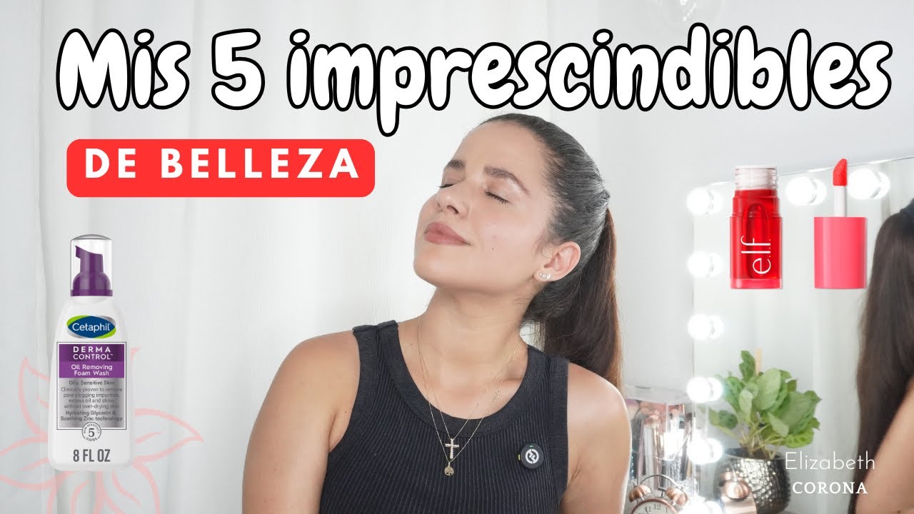 💄 Si Solo Pudiera Quedarme con 5 Cosas de Belleza (¡Mis Favoritos!) | Elizabeth Corona 