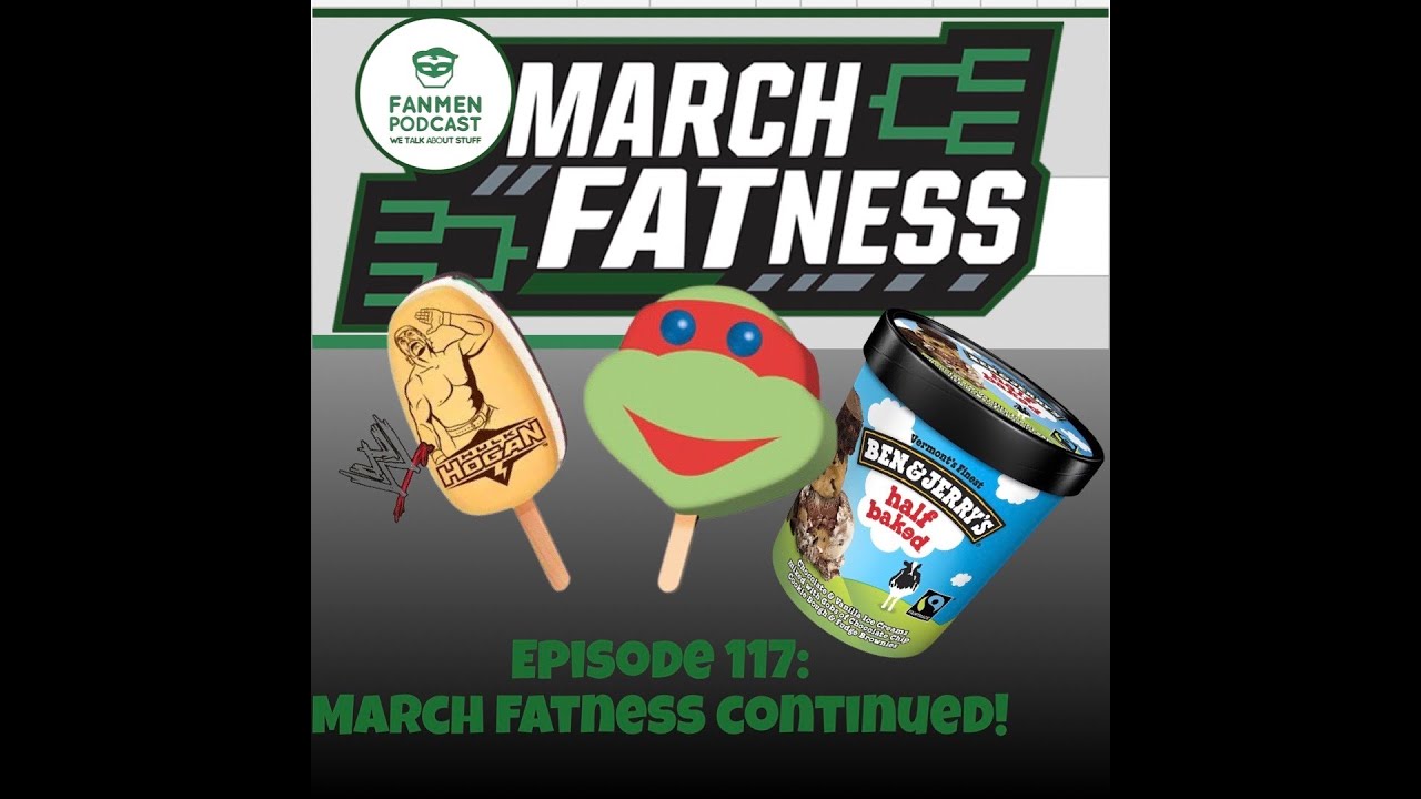 Episode 117 - March Fatness, Continued!