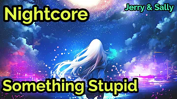 Jonas Blue, AWA - Something Stupid (Nightcore) | Jerry & Sally