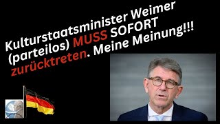 Kulturstaatsminister Weimer parteilos muss sofort zurücktreten !!!