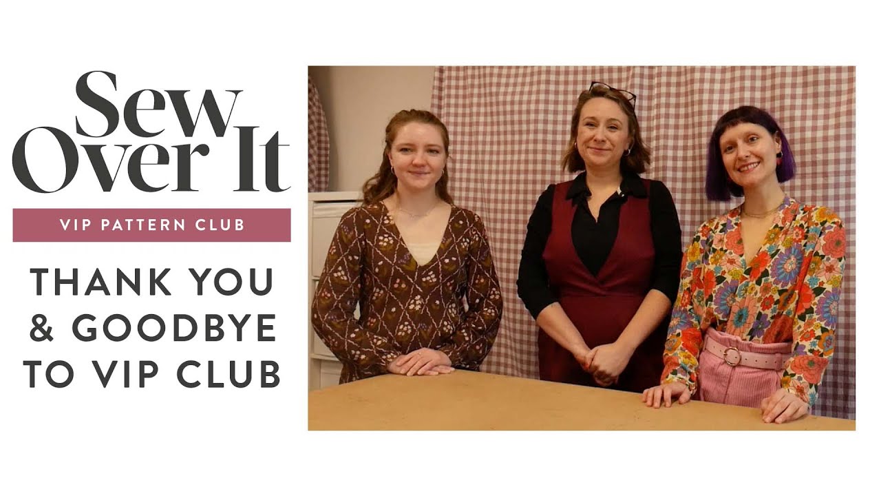 Thank you & goodbye to VIP Pattern Club - Sew Over It - YouTube