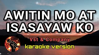 AWITIN MO AT ISASAYAW KO - VST & COMPANY (karaoke version)