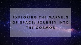 Exploring the Marvels of Space: Journey into the Cosmos | Unravelling Celestial Wonders